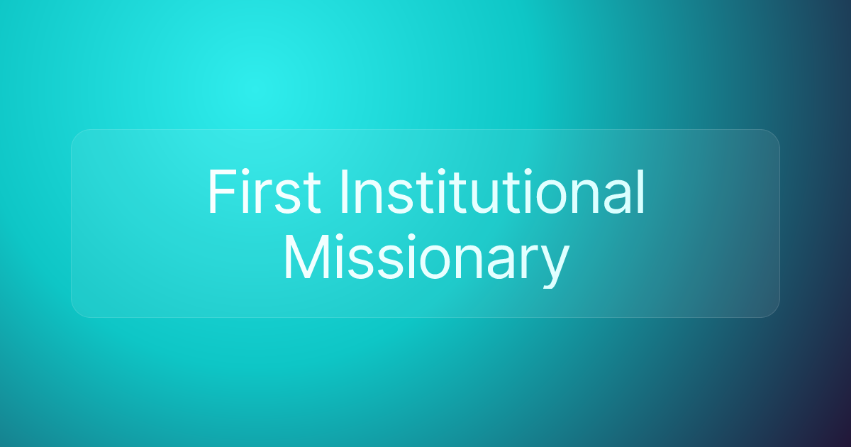 First Institutional Missionary
