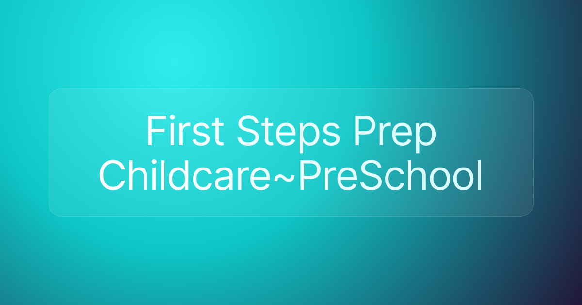 First Steps Prep Childcare~PreSchool