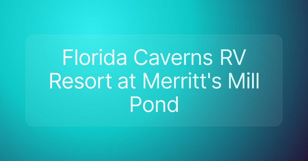 Florida Caverns RV Resort at Merritt's Mill Pond
