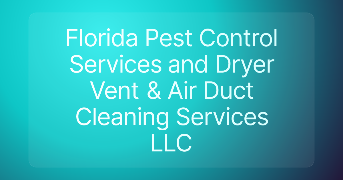 Florida Pest Control Services and Dryer Vent & Air Duct Cleaning Services LLC