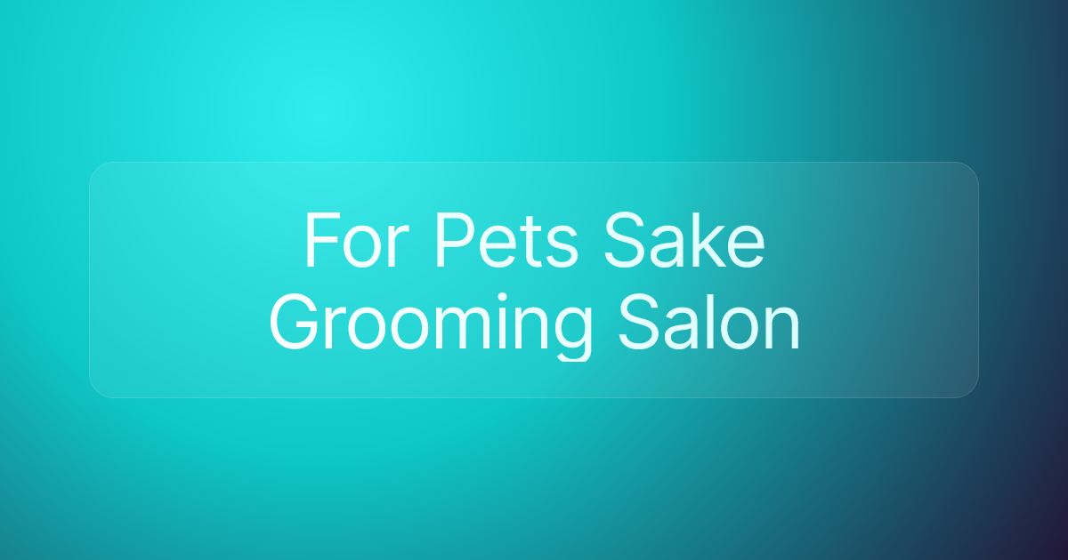 For Pets Sake Grooming Salon