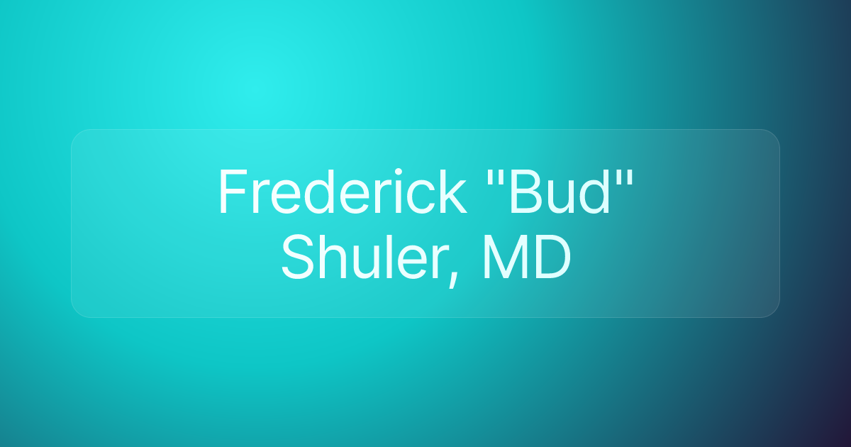 Frederick "Bud" Shuler, MD