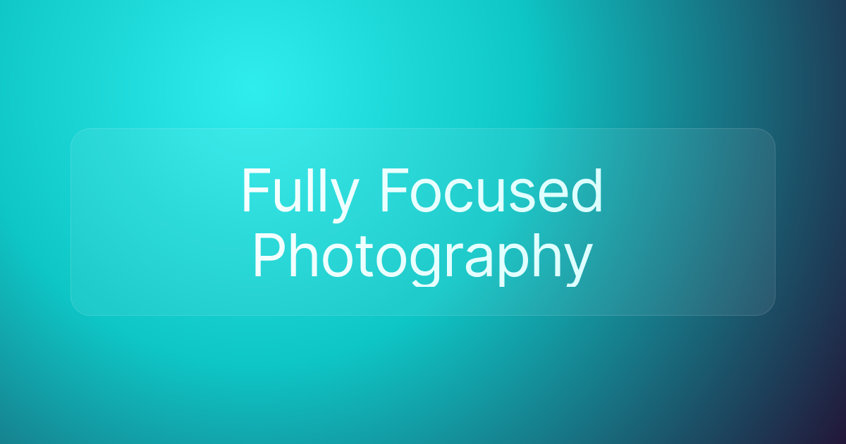 Fully Focused Photography