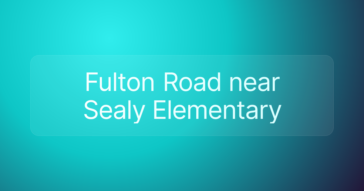 Fulton Road near Sealy Elementary