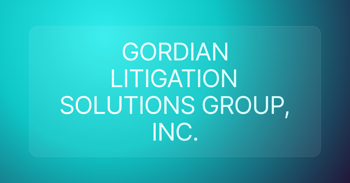 GORDIAN LITIGATION SOLUTIONS GROUP, INC.