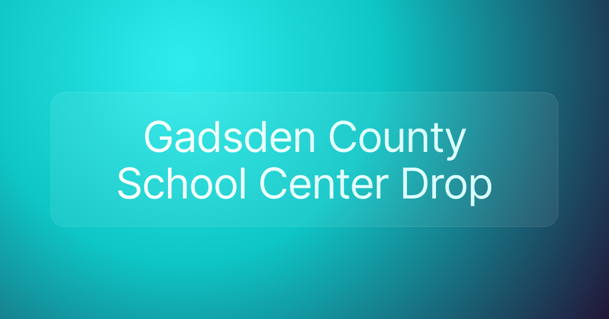 Gadsden County School Center Drop
