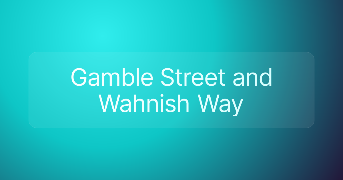 Gamble Street and Wahnish Way