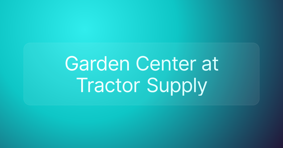 Garden Center at Tractor Supply