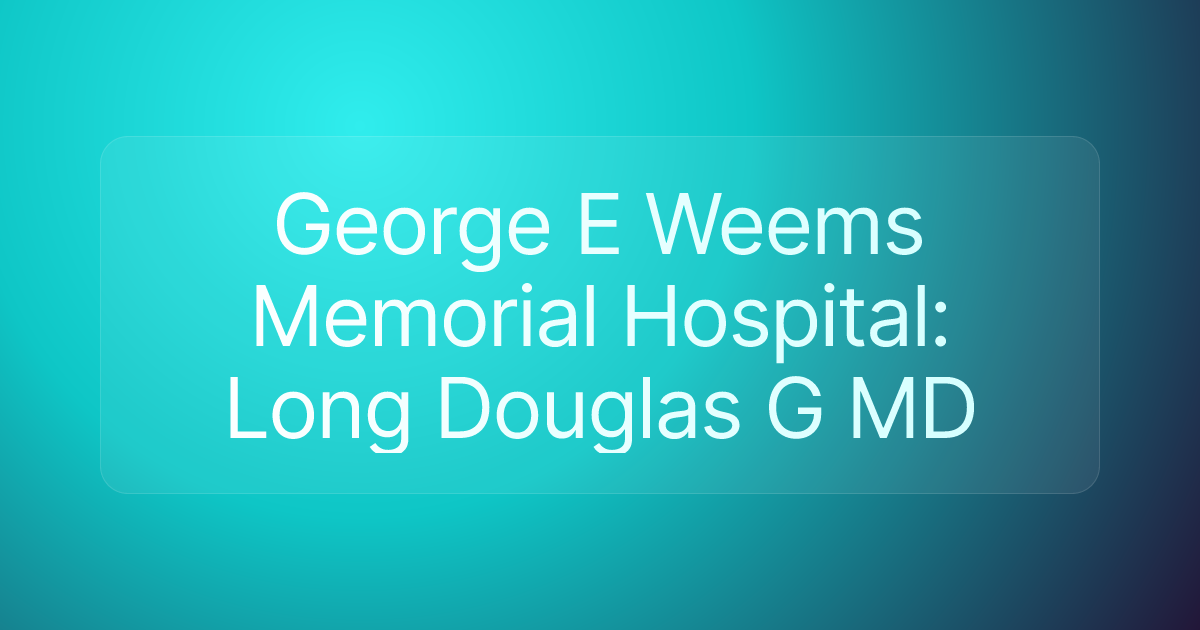 George E Weems Memorial Hospital: Long Douglas G MD