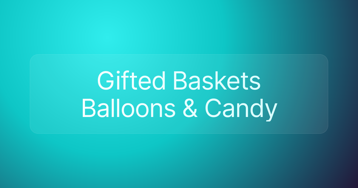 Gifted Baskets Balloons & Candy