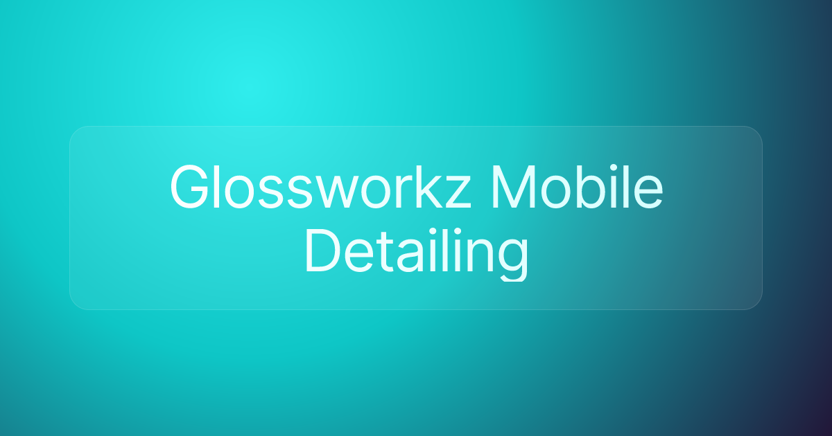 Glossworkz Mobile Detailing
