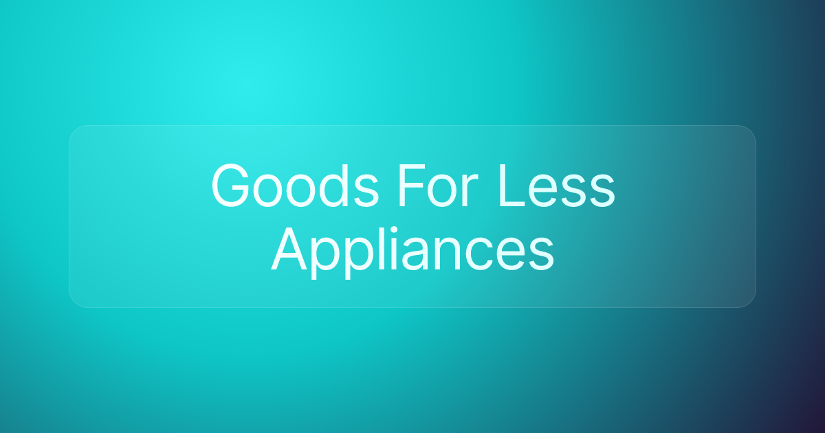 Goods For Less Appliances