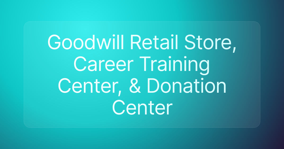 Goodwill Retail Store, Career Training Center, & Donation Center