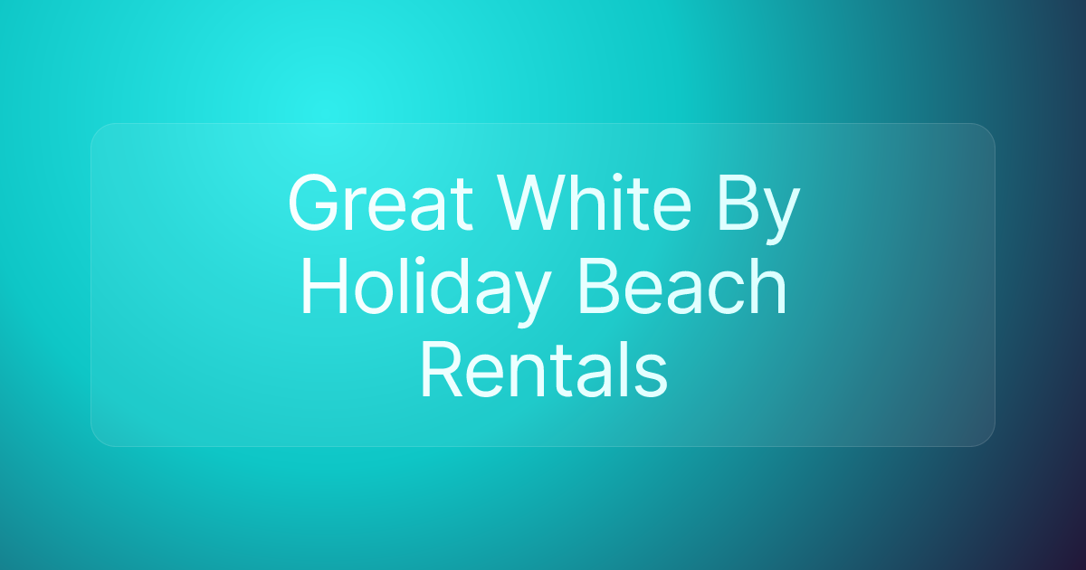 Great White By Holiday Beach Rentals