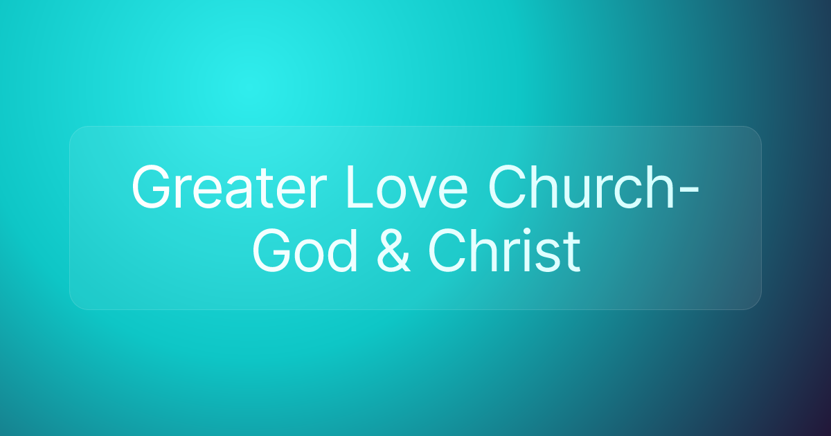 Greater Love Church-God & Christ