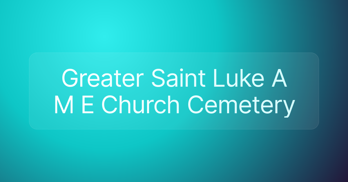 Greater Saint Luke A M E Church Cemetery