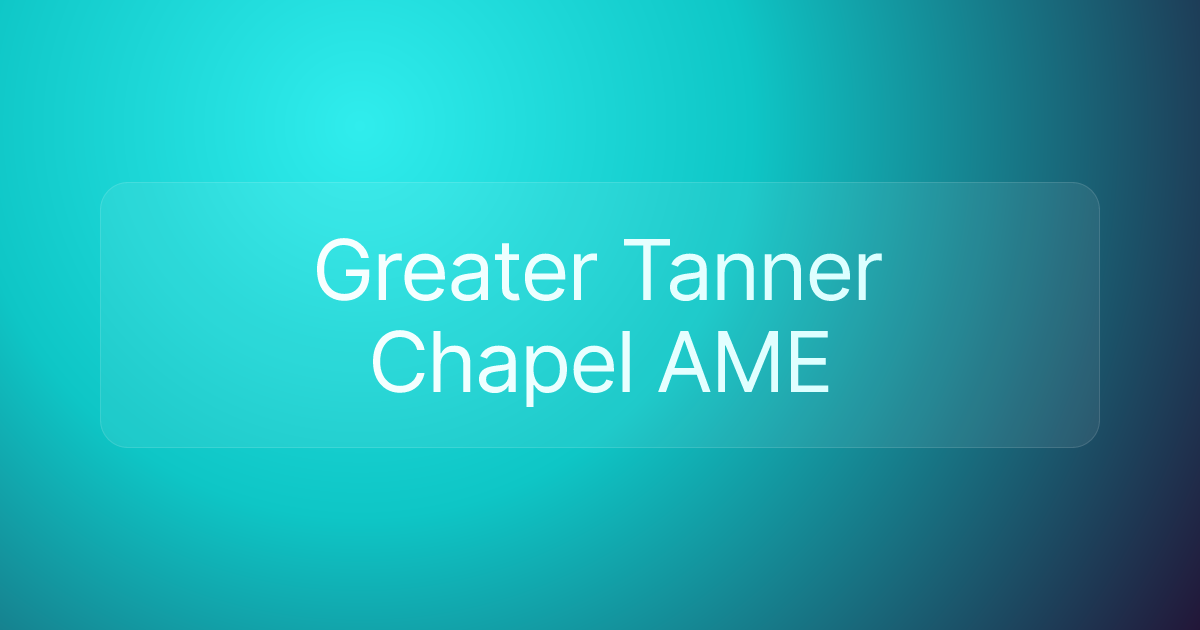 Greater Tanner Chapel AME