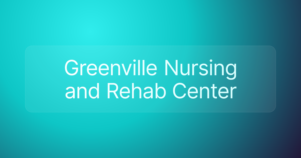 Greenville Nursing and Rehab Center