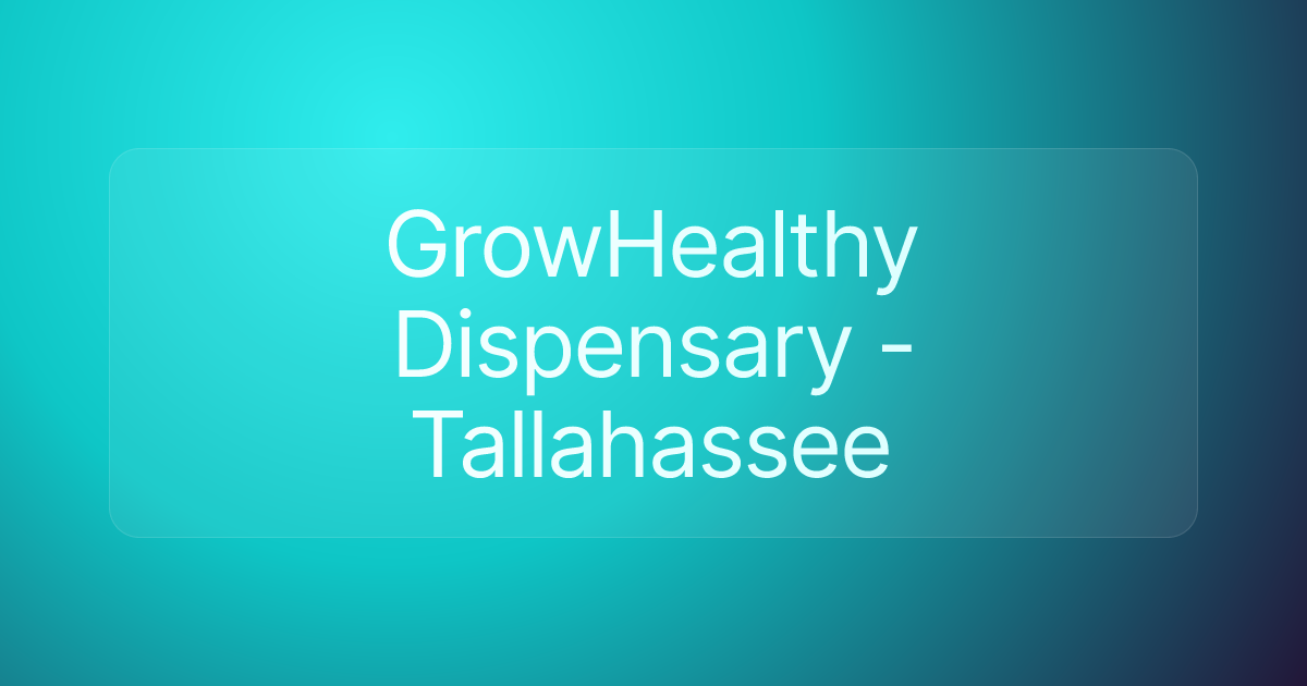 GrowHealthy Dispensary - Tallahassee