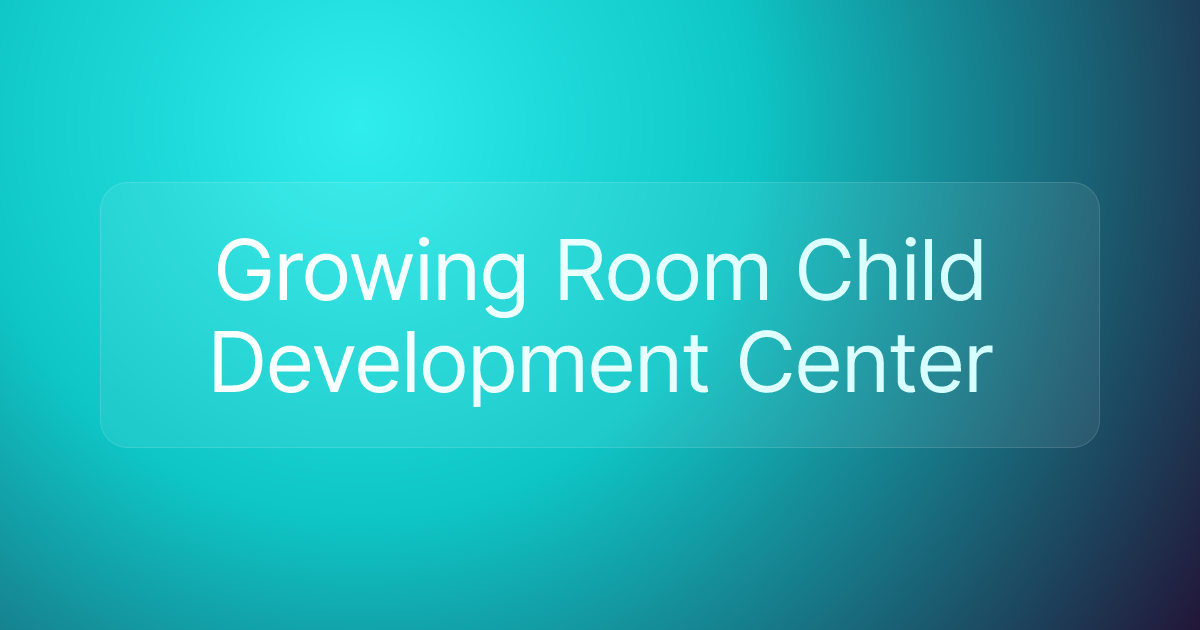 Growing Room Child Development Center