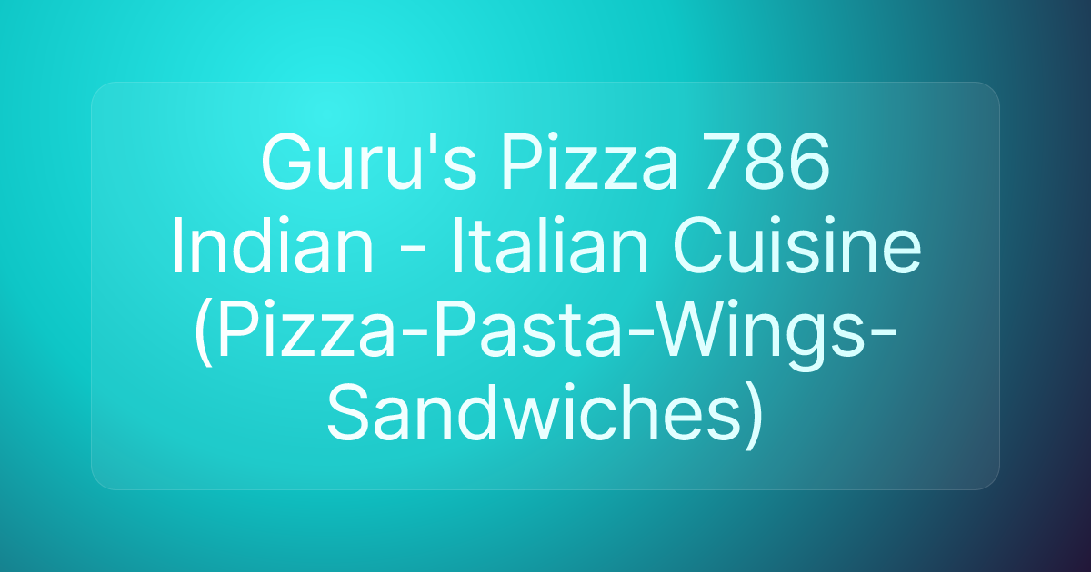 Guru's Pizza 786 Indian - Italian Cuisine (Pizza-Pasta-Wings-Sandwiches)