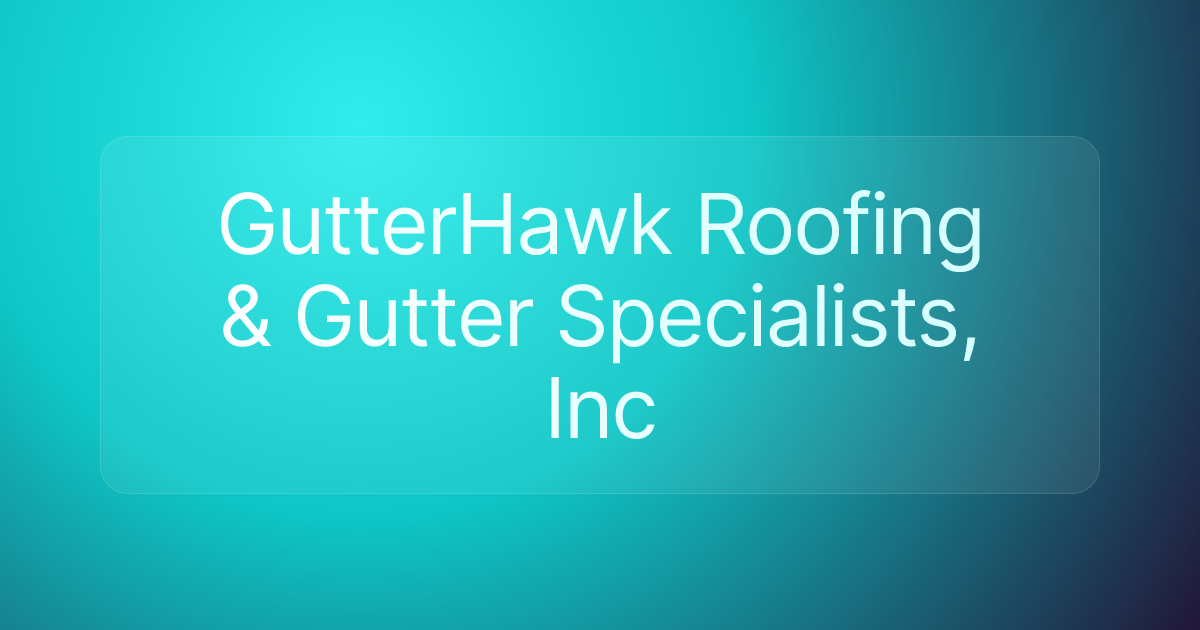 GutterHawk Roofing & Gutter Specialists, Inc