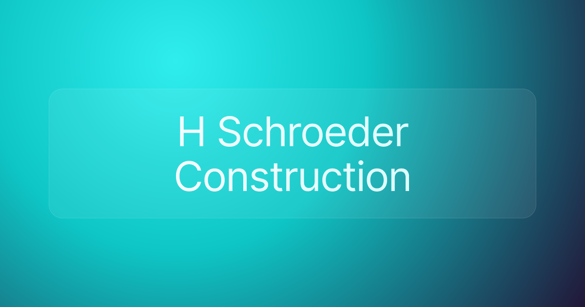 H Schroeder Construction