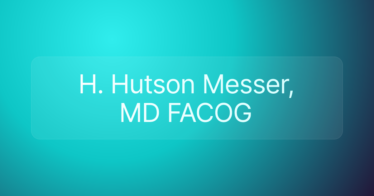 H. Hutson Messer, MD FACOG