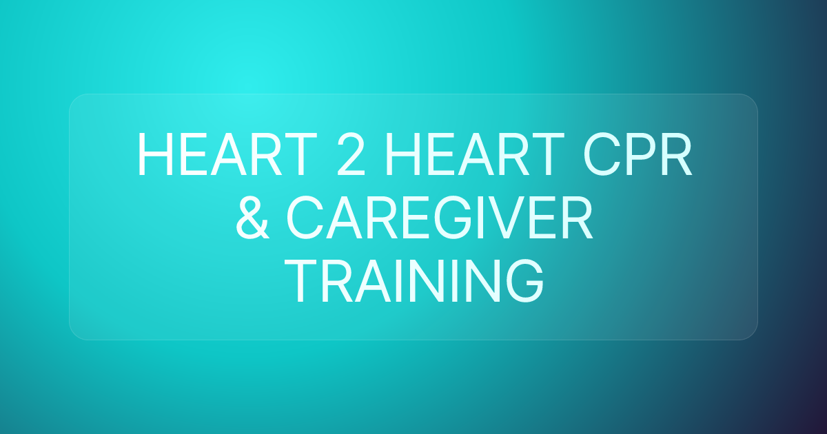HEART 2 HEART CPR & CAREGIVER TRAINING