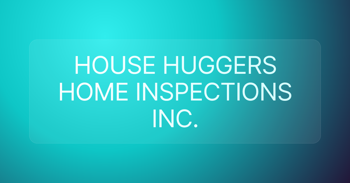 HOUSE HUGGERS HOME INSPECTIONS INC.