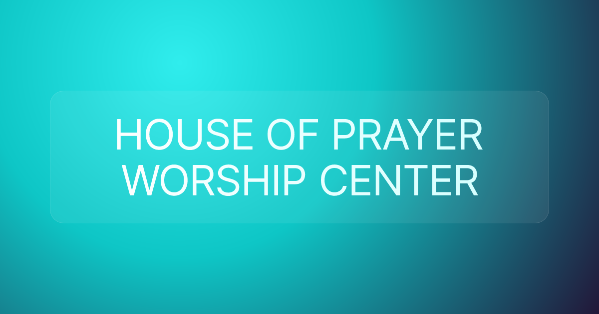 HOUSE OF PRAYER WORSHIP CENTER