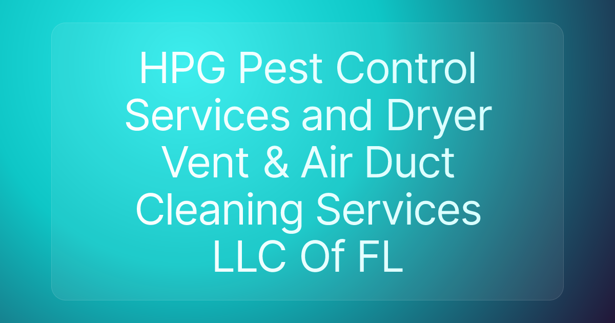 HPG Pest Control Services and Dryer Vent & Air Duct Cleaning Services LLC Of FL