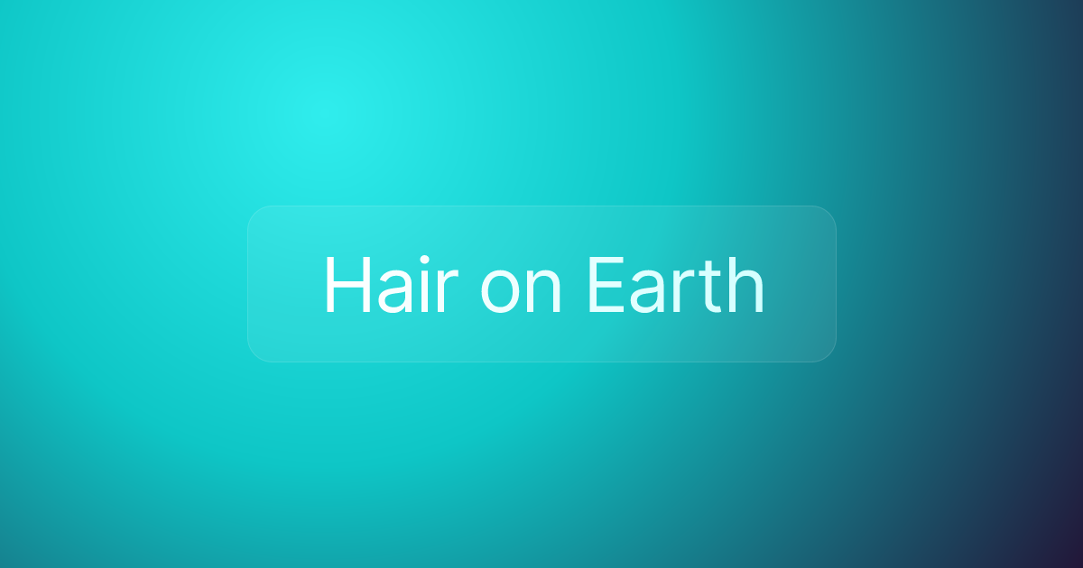 Hair on Earth