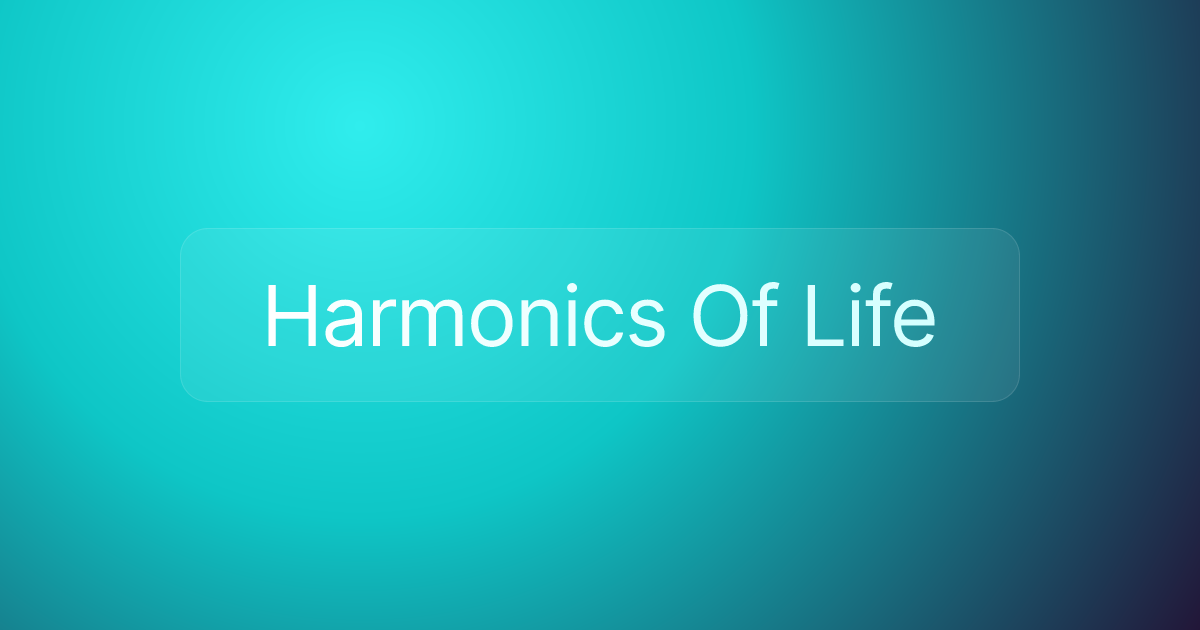 Harmonics Of Life
