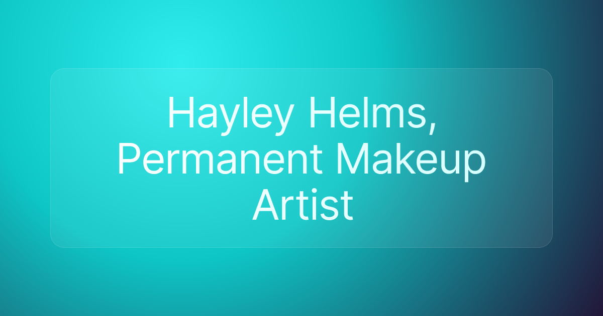 Hayley Helms, Permanent Makeup Artist
