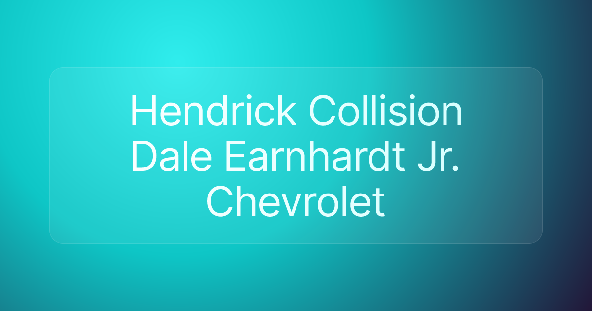 Hendrick Collision Dale Earnhardt Jr. Chevrolet