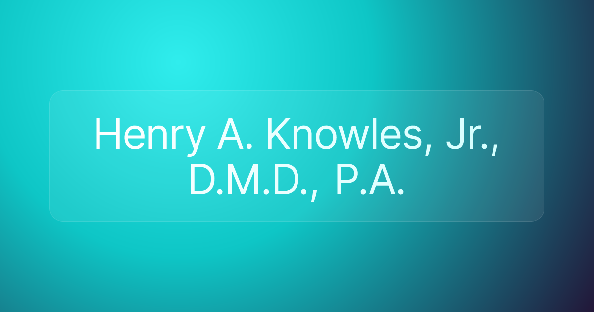 Henry A. Knowles, Jr., D.M.D., P.A.