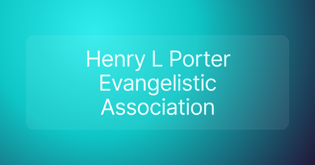 Henry L Porter Evangelistic Association
