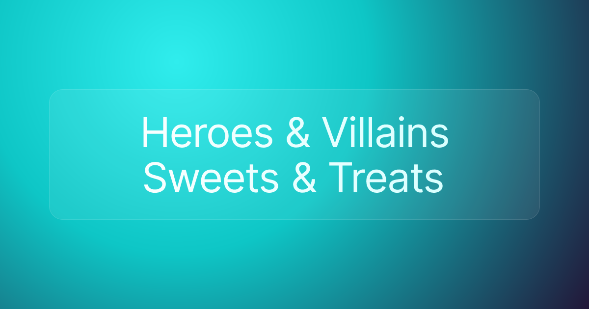 Heroes & Villains Sweets & Treats