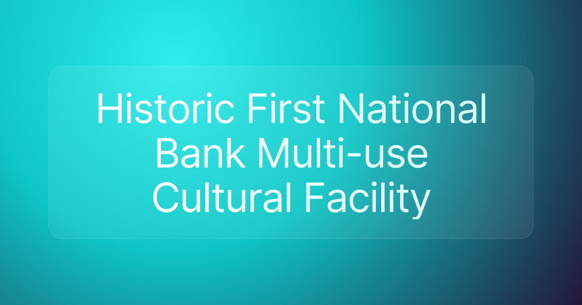 Historic First National Bank Multi-use Cultural Facility