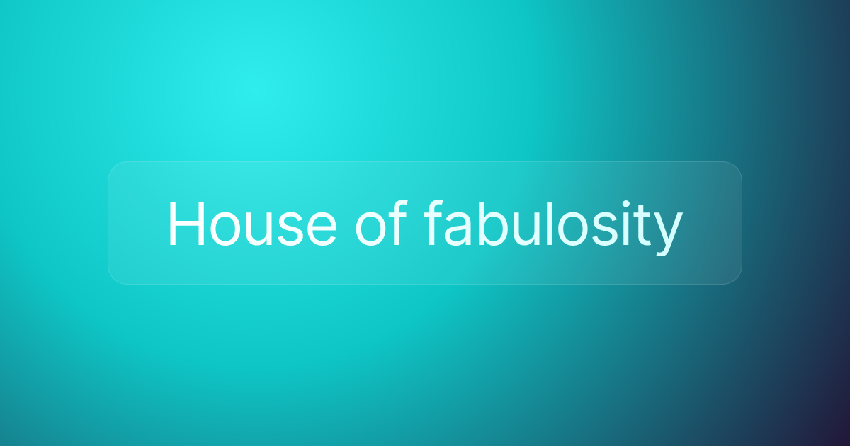 House of fabulosity