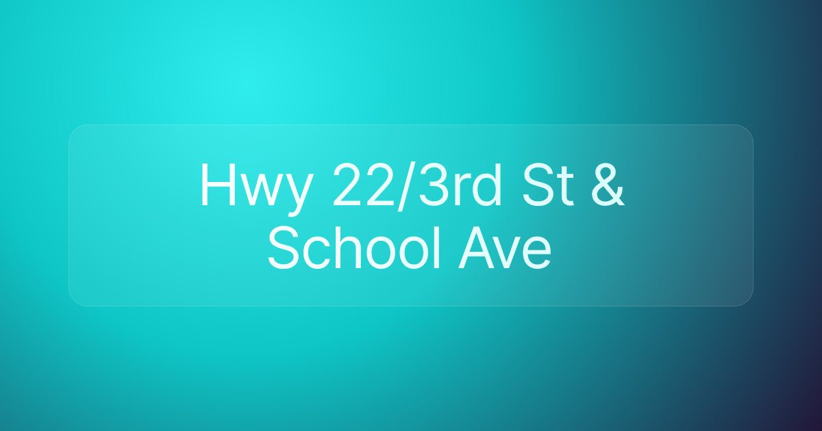 Hwy 22/3rd St & School Ave