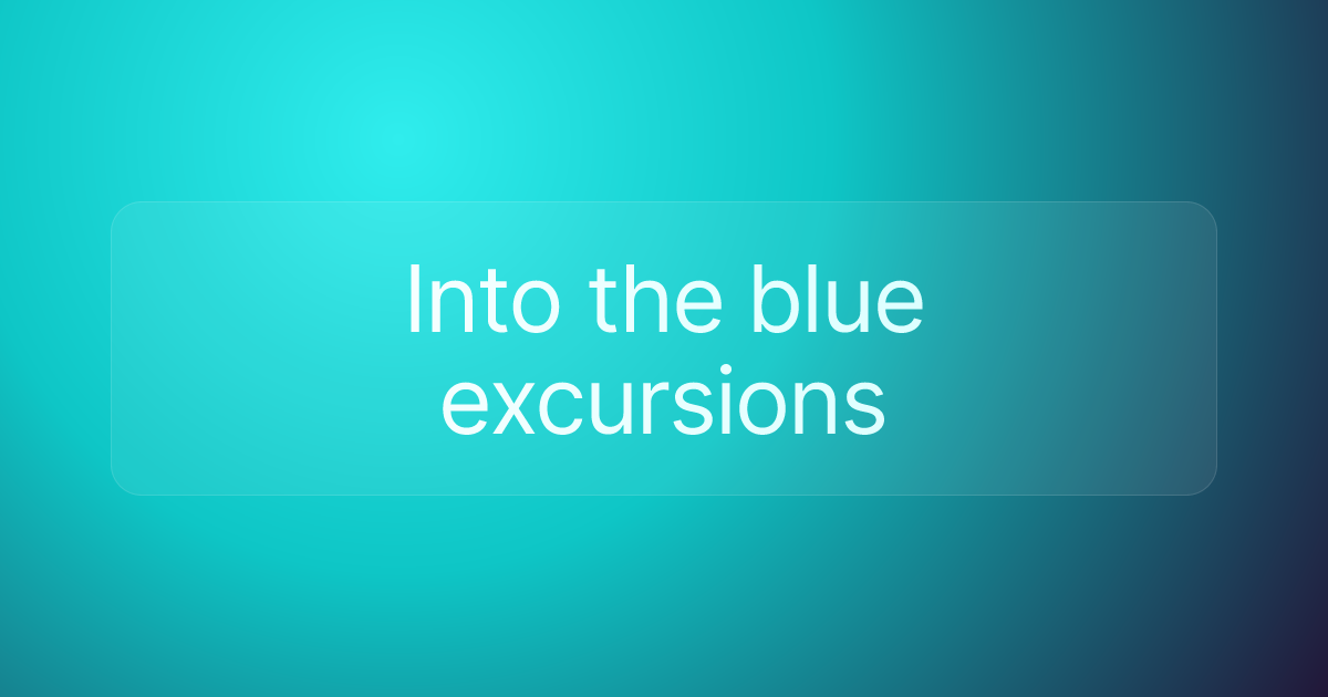 Into the blue excursions