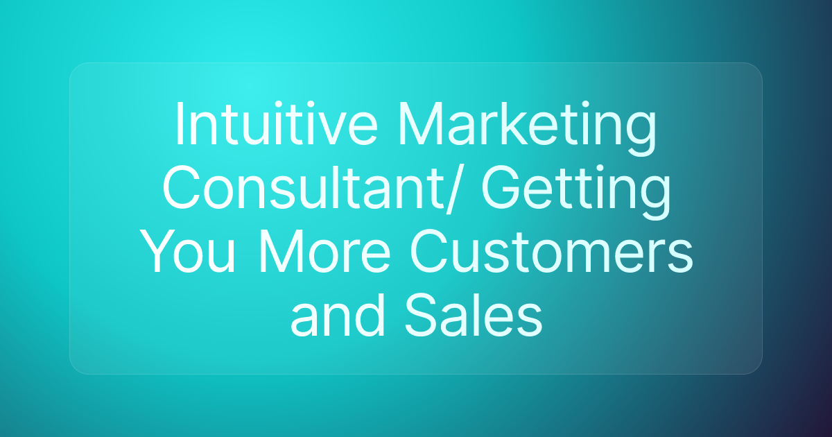 Intuitive Marketing Consultant/ Getting You More Customers and Sales