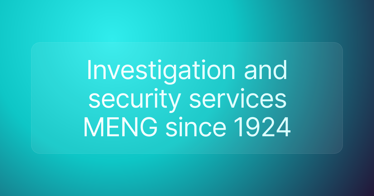 Investigation and security services MENG since 1924