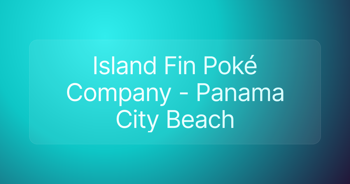 Island Fin Poké Company - Panama City Beach