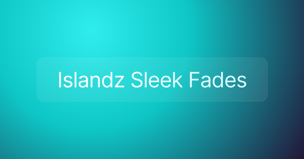 Islandz Sleek Fades