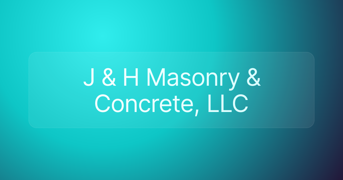 J & H Masonry & Concrete, LLC