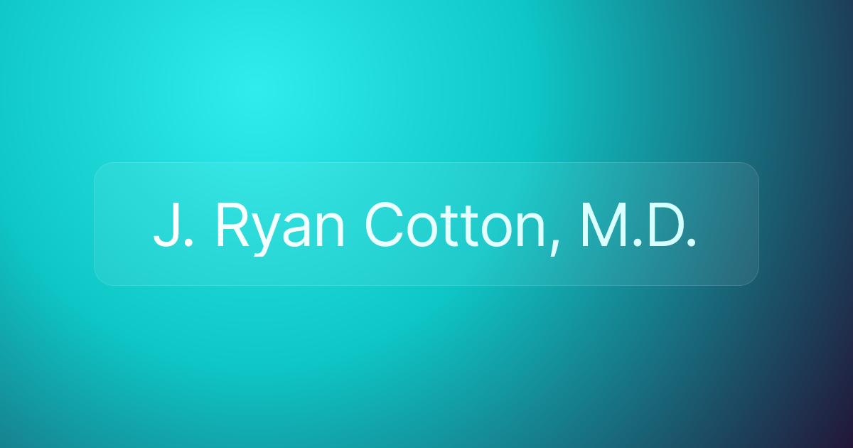 J. Ryan Cotton, M.D.
