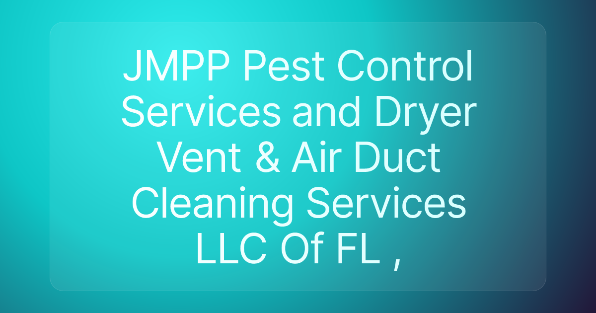 JMPP Pest Control Services and Dryer Vent & Air Duct Cleaning Services LLC Of FL ,